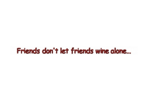 Friends Don’t Let Friends Wine Alone
